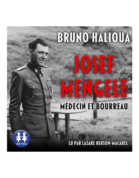Josef Mengele - Médecin et bourreau